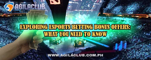Exploring Esports Betting Bonus Offers: What You Need to Know